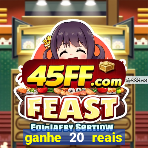 ganhe 20 reais para apostar cassino